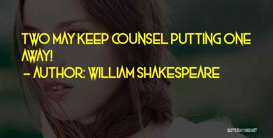 William Shakespeare Quotes: Two May Keep Counsel Putting One Away!