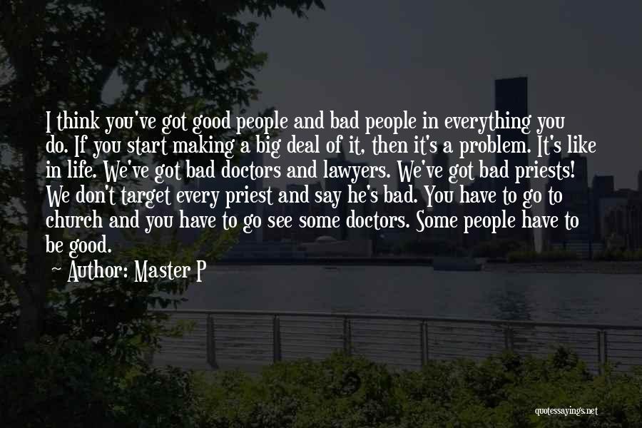 Master P Quotes: I Think You've Got Good People And Bad People In Everything You Do. If You Start Making A Big Deal