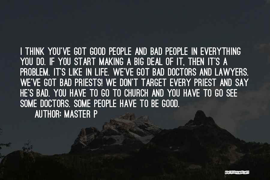 Master P Quotes: I Think You've Got Good People And Bad People In Everything You Do. If You Start Making A Big Deal