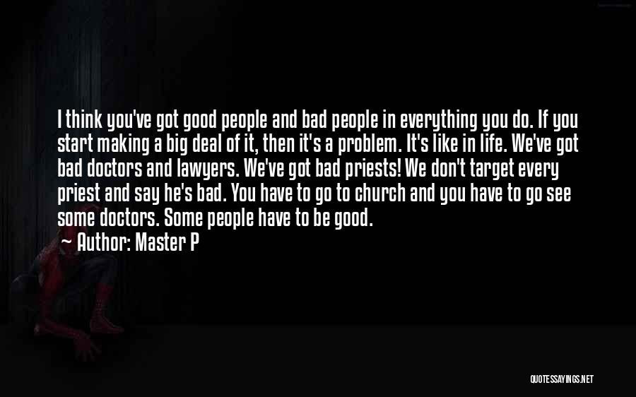 Master P Quotes: I Think You've Got Good People And Bad People In Everything You Do. If You Start Making A Big Deal