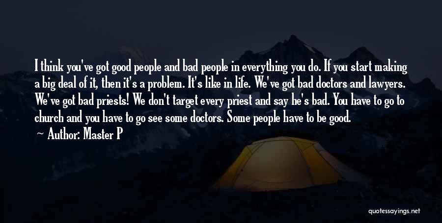 Master P Quotes: I Think You've Got Good People And Bad People In Everything You Do. If You Start Making A Big Deal