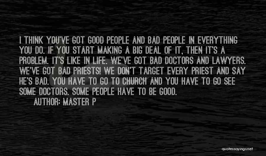 Master P Quotes: I Think You've Got Good People And Bad People In Everything You Do. If You Start Making A Big Deal