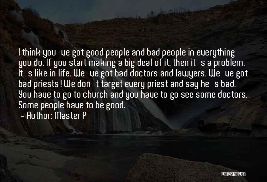 Master P Quotes: I Think You've Got Good People And Bad People In Everything You Do. If You Start Making A Big Deal