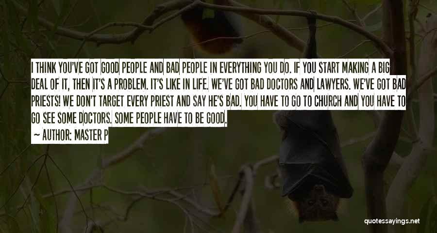 Master P Quotes: I Think You've Got Good People And Bad People In Everything You Do. If You Start Making A Big Deal