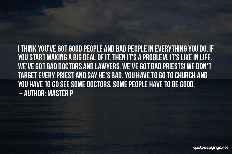 Master P Quotes: I Think You've Got Good People And Bad People In Everything You Do. If You Start Making A Big Deal