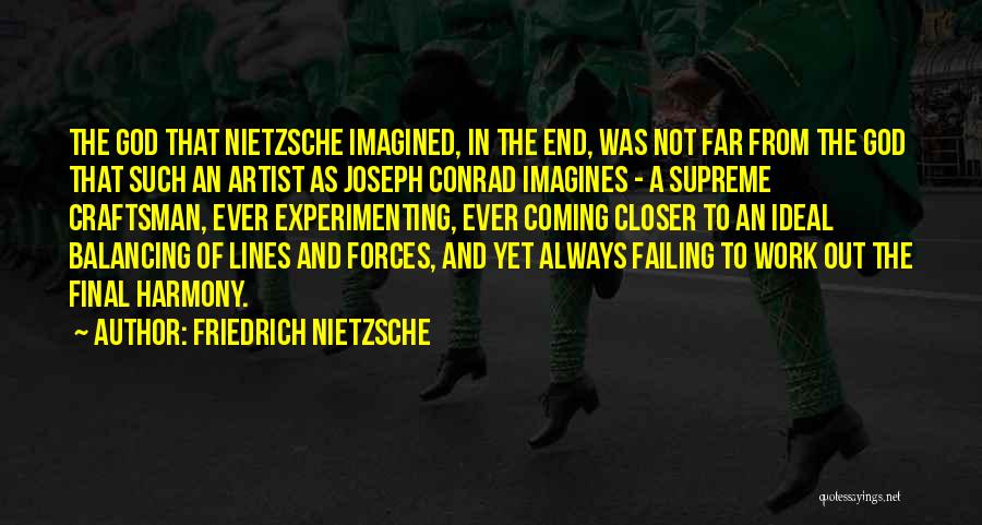 Friedrich Nietzsche Quotes: The God That Nietzsche Imagined, In The End, Was Not Far From The God That Such An Artist As Joseph