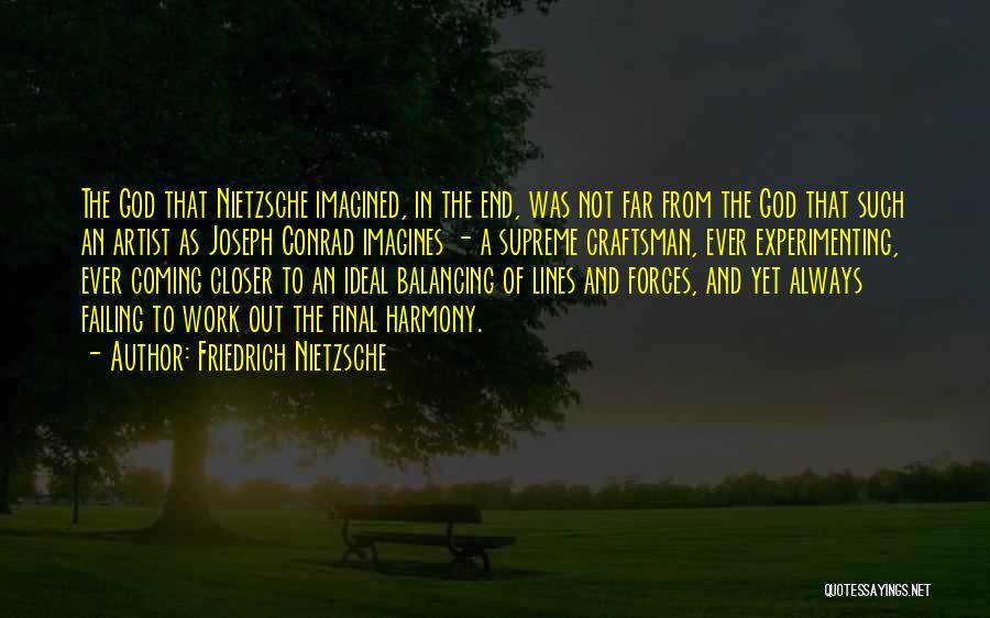 Friedrich Nietzsche Quotes: The God That Nietzsche Imagined, In The End, Was Not Far From The God That Such An Artist As Joseph