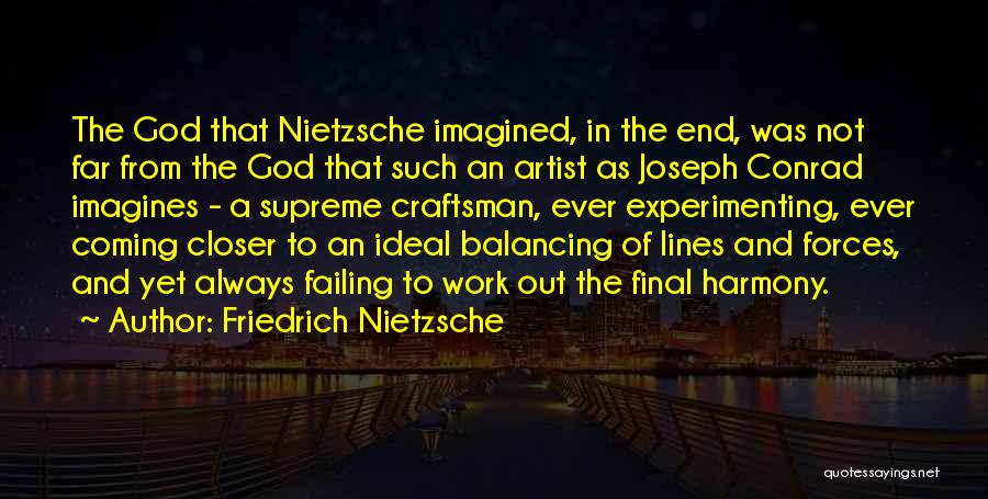 Friedrich Nietzsche Quotes: The God That Nietzsche Imagined, In The End, Was Not Far From The God That Such An Artist As Joseph