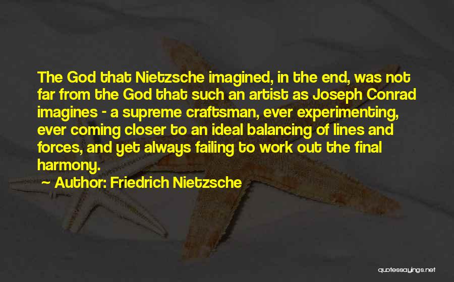 Friedrich Nietzsche Quotes: The God That Nietzsche Imagined, In The End, Was Not Far From The God That Such An Artist As Joseph