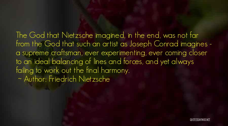 Friedrich Nietzsche Quotes: The God That Nietzsche Imagined, In The End, Was Not Far From The God That Such An Artist As Joseph