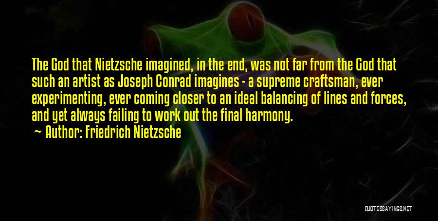 Friedrich Nietzsche Quotes: The God That Nietzsche Imagined, In The End, Was Not Far From The God That Such An Artist As Joseph
