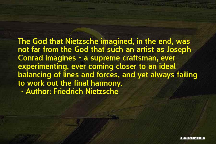 Friedrich Nietzsche Quotes: The God That Nietzsche Imagined, In The End, Was Not Far From The God That Such An Artist As Joseph