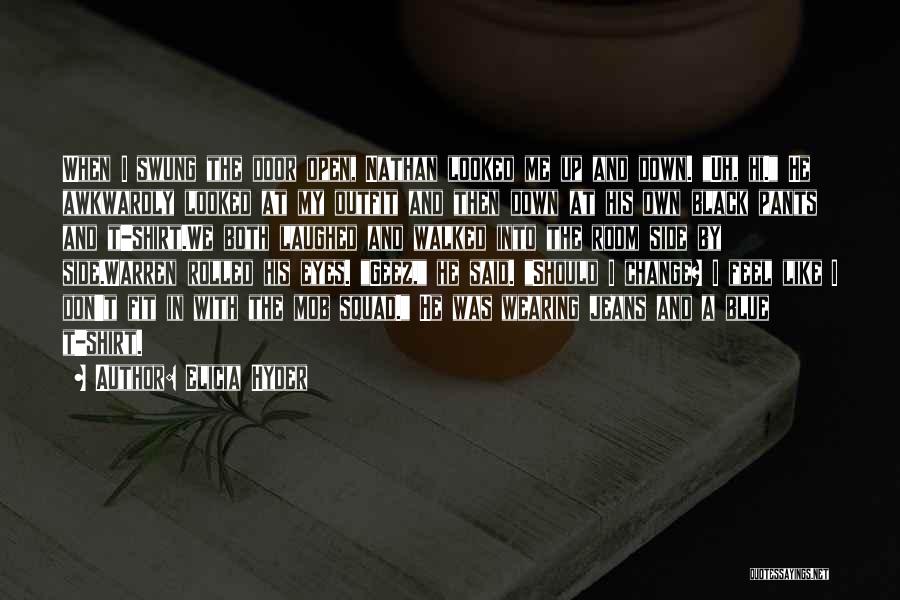 Elicia Hyder Quotes: When I Swung The Door Open, Nathan Looked Me Up And Down. Uh, Hi. He Awkwardly Looked At My Outfit