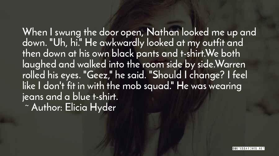 Elicia Hyder Quotes: When I Swung The Door Open, Nathan Looked Me Up And Down. Uh, Hi. He Awkwardly Looked At My Outfit