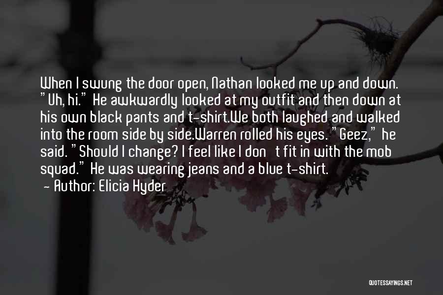 Elicia Hyder Quotes: When I Swung The Door Open, Nathan Looked Me Up And Down. Uh, Hi. He Awkwardly Looked At My Outfit