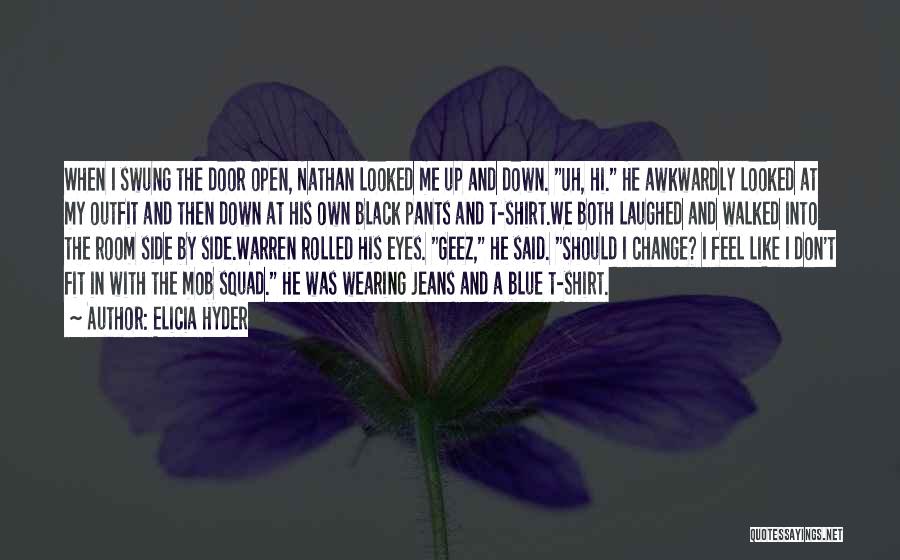 Elicia Hyder Quotes: When I Swung The Door Open, Nathan Looked Me Up And Down. Uh, Hi. He Awkwardly Looked At My Outfit