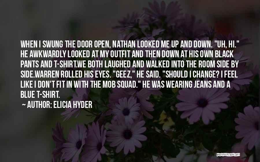 Elicia Hyder Quotes: When I Swung The Door Open, Nathan Looked Me Up And Down. Uh, Hi. He Awkwardly Looked At My Outfit