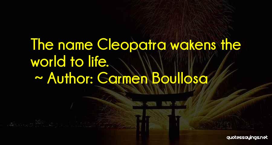 Carmen Boullosa Quotes: The Name Cleopatra Wakens The World To Life.