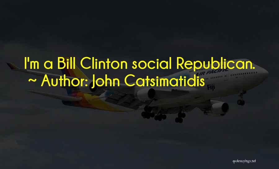 John Catsimatidis Quotes: I'm A Bill Clinton Social Republican.