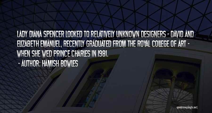 Hamish Bowles Quotes: Lady Diana Spencer Looked To Relatively Unknown Designers - David And Elizabeth Emanuel, Recently Graduated From The Royal College Of