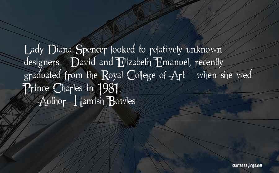 Hamish Bowles Quotes: Lady Diana Spencer Looked To Relatively Unknown Designers - David And Elizabeth Emanuel, Recently Graduated From The Royal College Of