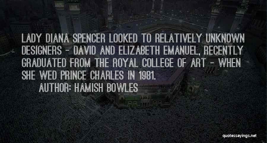 Hamish Bowles Quotes: Lady Diana Spencer Looked To Relatively Unknown Designers - David And Elizabeth Emanuel, Recently Graduated From The Royal College Of