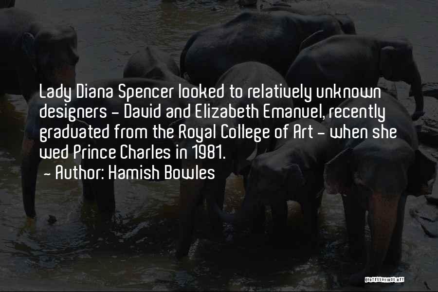 Hamish Bowles Quotes: Lady Diana Spencer Looked To Relatively Unknown Designers - David And Elizabeth Emanuel, Recently Graduated From The Royal College Of