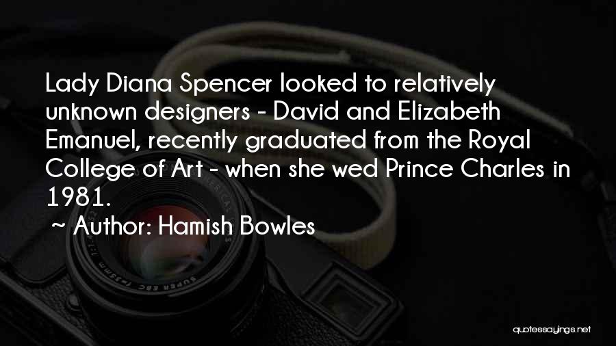Hamish Bowles Quotes: Lady Diana Spencer Looked To Relatively Unknown Designers - David And Elizabeth Emanuel, Recently Graduated From The Royal College Of