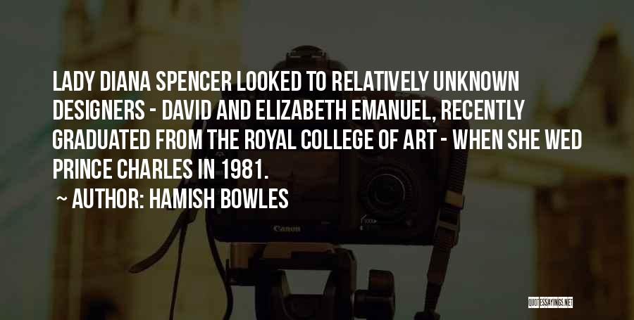 Hamish Bowles Quotes: Lady Diana Spencer Looked To Relatively Unknown Designers - David And Elizabeth Emanuel, Recently Graduated From The Royal College Of