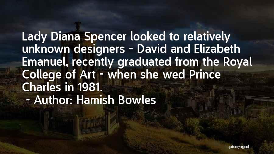 Hamish Bowles Quotes: Lady Diana Spencer Looked To Relatively Unknown Designers - David And Elizabeth Emanuel, Recently Graduated From The Royal College Of