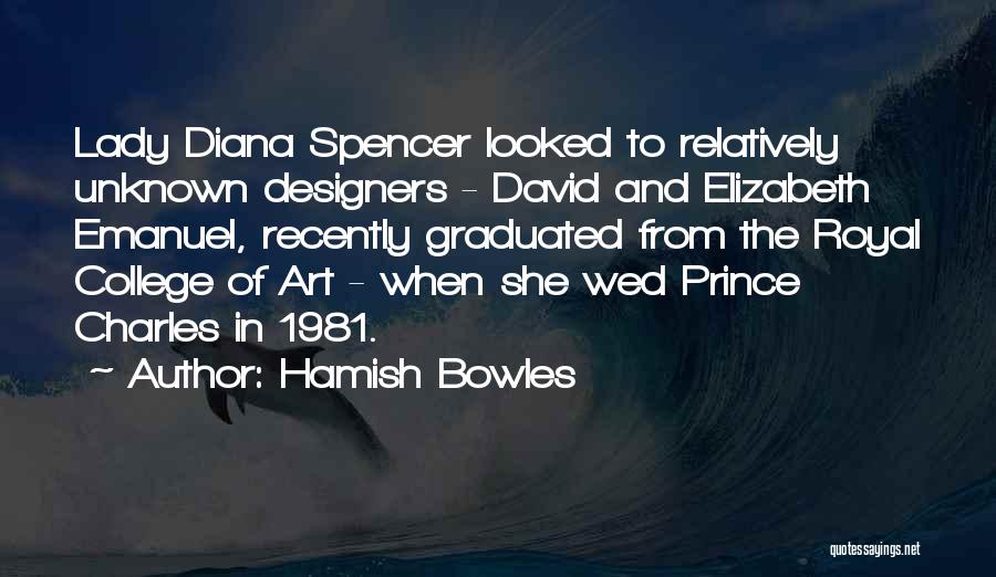 Hamish Bowles Quotes: Lady Diana Spencer Looked To Relatively Unknown Designers - David And Elizabeth Emanuel, Recently Graduated From The Royal College Of