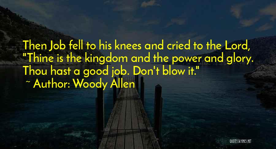 Woody Allen Quotes: Then Job Fell To His Knees And Cried To The Lord, Thine Is The Kingdom And The Power And Glory.