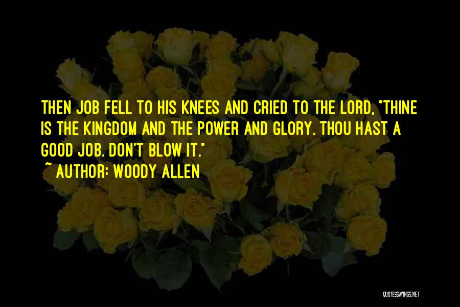 Woody Allen Quotes: Then Job Fell To His Knees And Cried To The Lord, Thine Is The Kingdom And The Power And Glory.