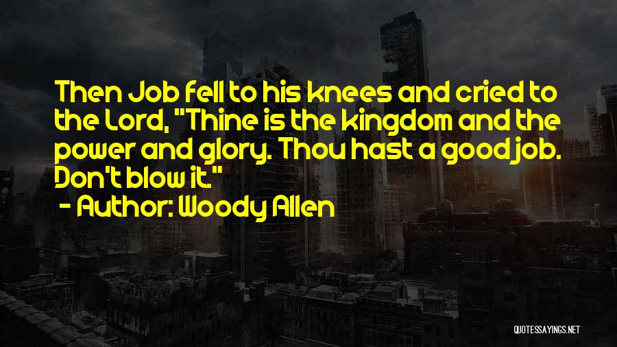 Woody Allen Quotes: Then Job Fell To His Knees And Cried To The Lord, Thine Is The Kingdom And The Power And Glory.