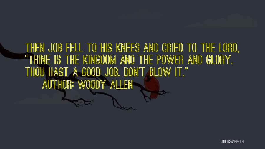 Woody Allen Quotes: Then Job Fell To His Knees And Cried To The Lord, Thine Is The Kingdom And The Power And Glory.