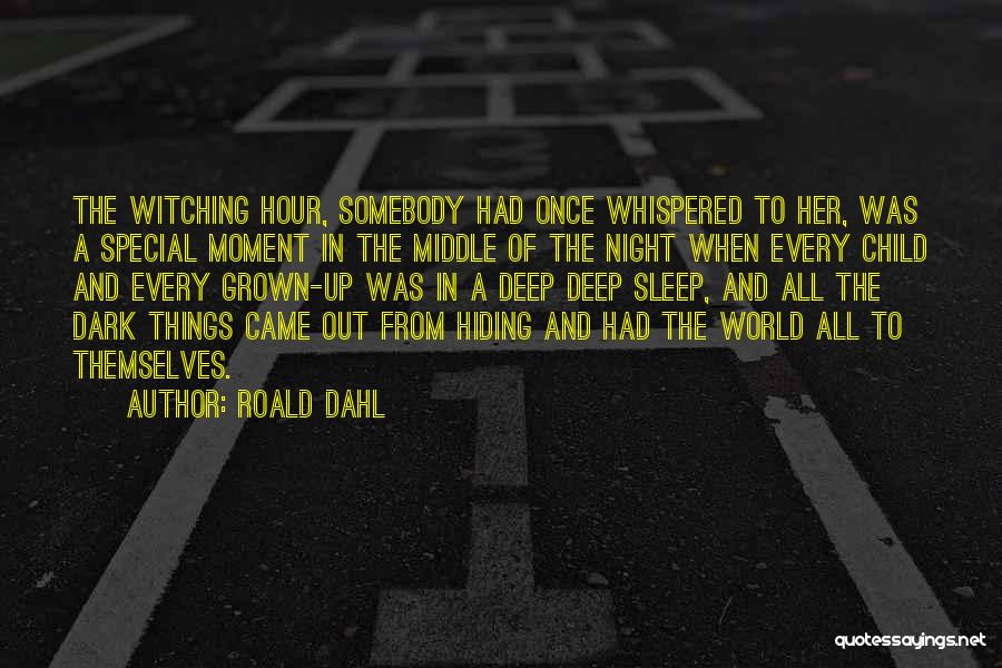 Roald Dahl Quotes: The Witching Hour, Somebody Had Once Whispered To Her, Was A Special Moment In The Middle Of The Night When