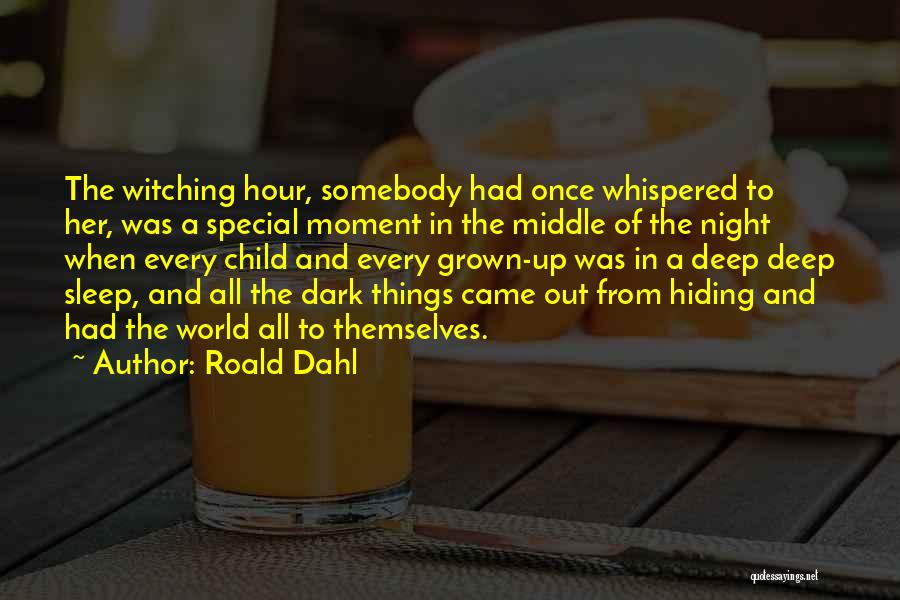 Roald Dahl Quotes: The Witching Hour, Somebody Had Once Whispered To Her, Was A Special Moment In The Middle Of The Night When