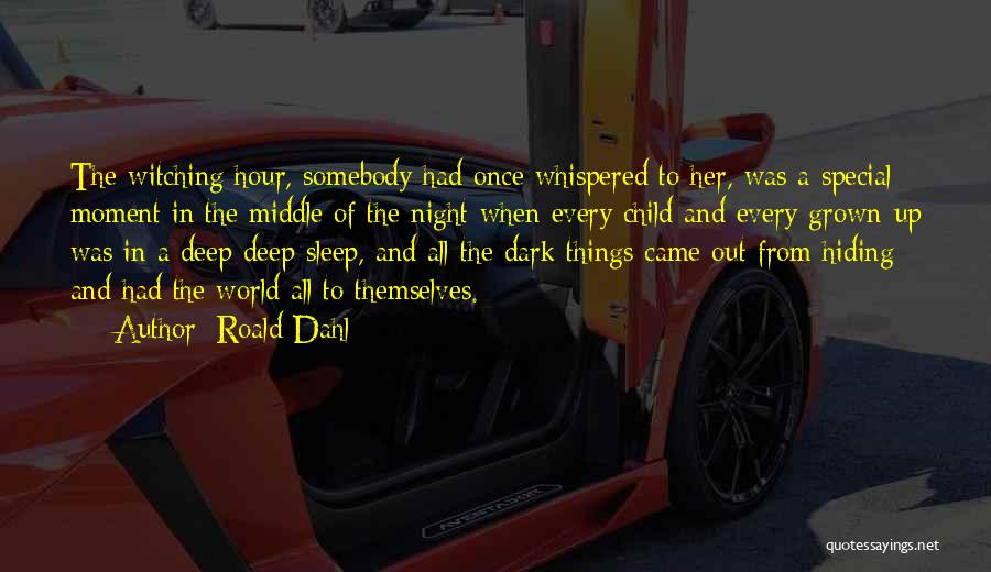 Roald Dahl Quotes: The Witching Hour, Somebody Had Once Whispered To Her, Was A Special Moment In The Middle Of The Night When