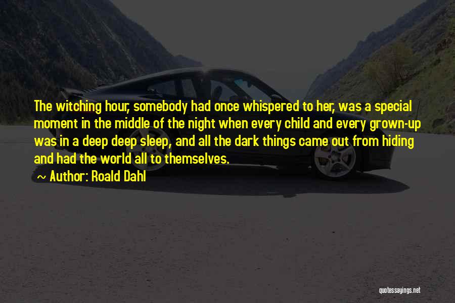 Roald Dahl Quotes: The Witching Hour, Somebody Had Once Whispered To Her, Was A Special Moment In The Middle Of The Night When