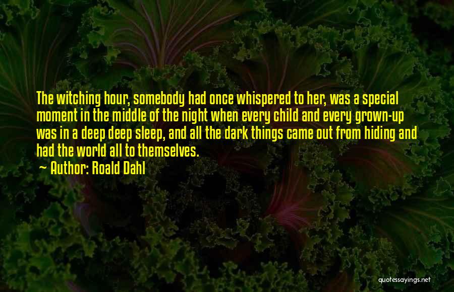 Roald Dahl Quotes: The Witching Hour, Somebody Had Once Whispered To Her, Was A Special Moment In The Middle Of The Night When