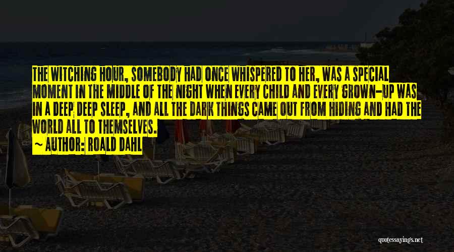 Roald Dahl Quotes: The Witching Hour, Somebody Had Once Whispered To Her, Was A Special Moment In The Middle Of The Night When