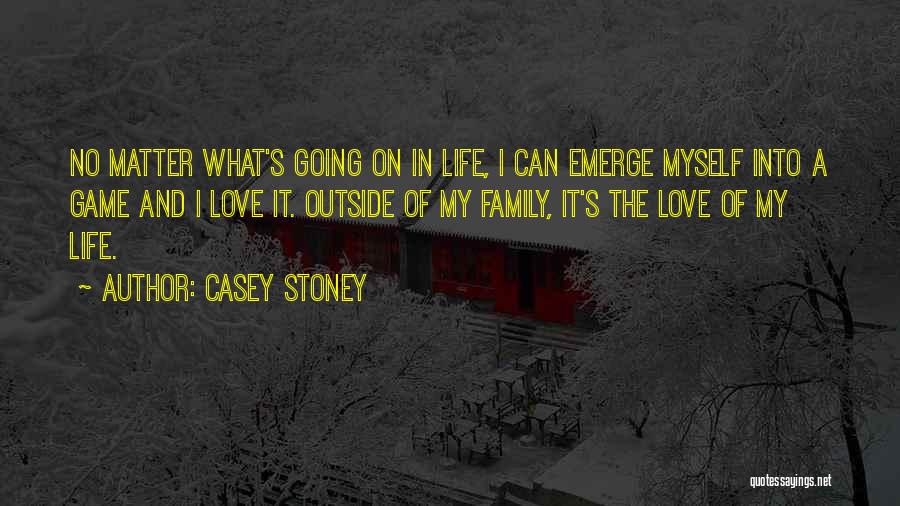 Casey Stoney Quotes: No Matter What's Going On In Life, I Can Emerge Myself Into A Game And I Love It. Outside Of