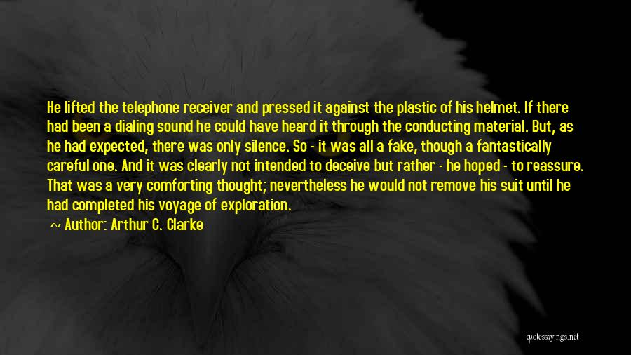 Arthur C. Clarke Quotes: He Lifted The Telephone Receiver And Pressed It Against The Plastic Of His Helmet. If There Had Been A Dialing