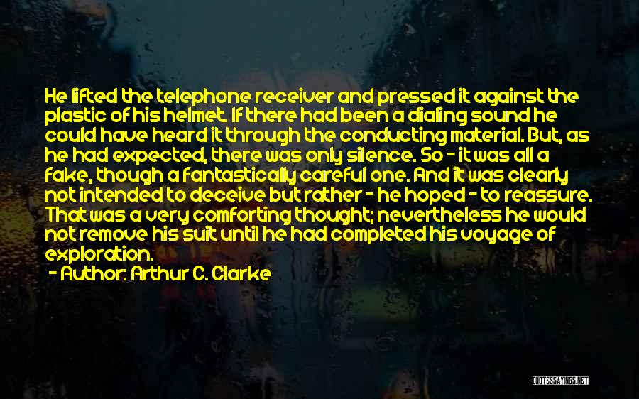 Arthur C. Clarke Quotes: He Lifted The Telephone Receiver And Pressed It Against The Plastic Of His Helmet. If There Had Been A Dialing