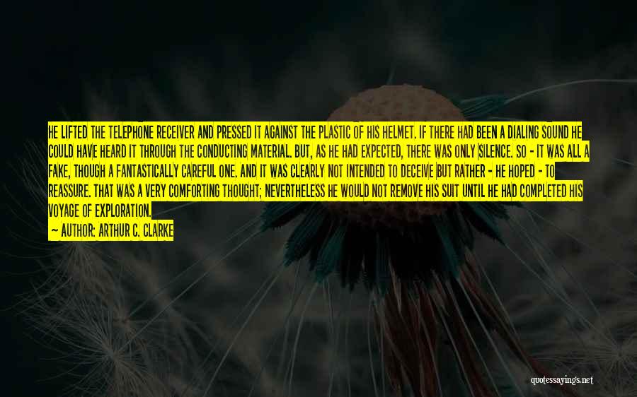 Arthur C. Clarke Quotes: He Lifted The Telephone Receiver And Pressed It Against The Plastic Of His Helmet. If There Had Been A Dialing