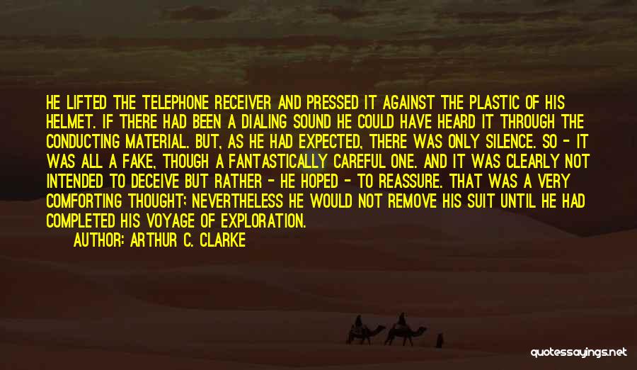 Arthur C. Clarke Quotes: He Lifted The Telephone Receiver And Pressed It Against The Plastic Of His Helmet. If There Had Been A Dialing
