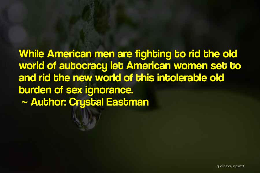 Crystal Eastman Quotes: While American Men Are Fighting To Rid The Old World Of Autocracy Let American Women Set To And Rid The
