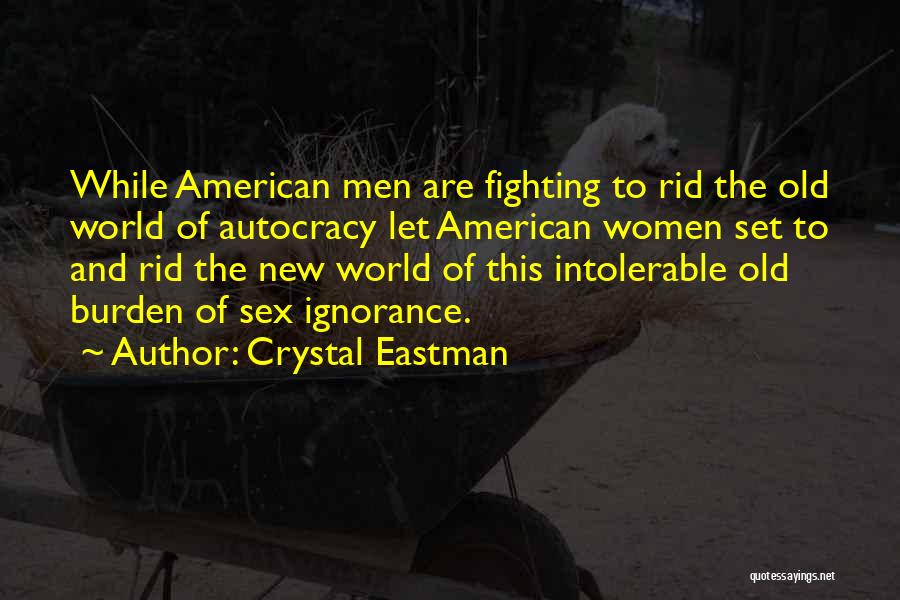 Crystal Eastman Quotes: While American Men Are Fighting To Rid The Old World Of Autocracy Let American Women Set To And Rid The