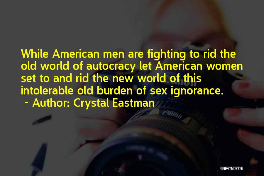 Crystal Eastman Quotes: While American Men Are Fighting To Rid The Old World Of Autocracy Let American Women Set To And Rid The