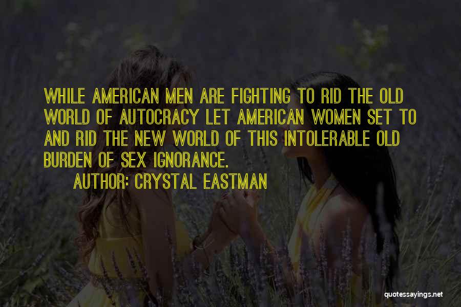 Crystal Eastman Quotes: While American Men Are Fighting To Rid The Old World Of Autocracy Let American Women Set To And Rid The
